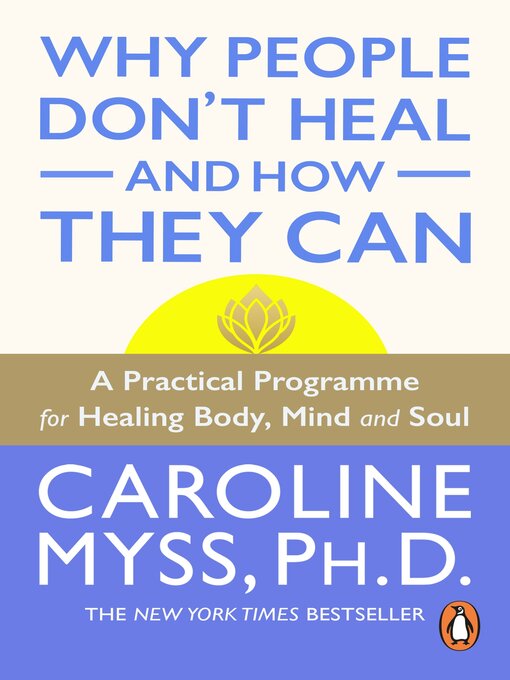 Title details for Why People Don't Heal and How They Can by Caroline Myss - Available